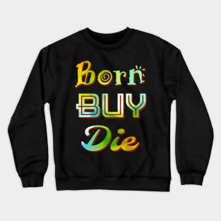 BORN BUY DIE Crewneck Sweatshirt